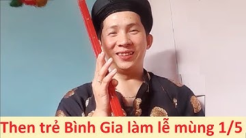 .Then trẻ Bình Gia hát then làm lễ ngày mùng 1 hay quá | hat sli lang son; then lạng sơn