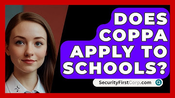 Does COPPA Apply To Schools? - SecurityFirstCorp.com