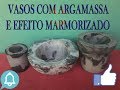 VASO DE ARGAMASSA COM EFEITOS MARMORIZADO / VEGETABLE MORTAR WITH MAJORIZED EFFECTS