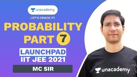 Probability Part - 7 | Launchpad | JEE 2021 | MC Sir | Maths | Unacademy Accelerate