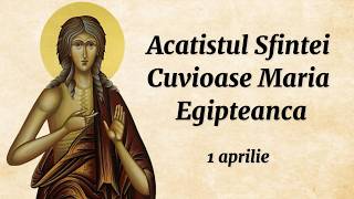 Acatistul Sf. Cuv. Maria Egipteanca (citit)
