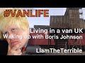 Living in a van  waking up with boris johnson  vanlife liamtheterrible