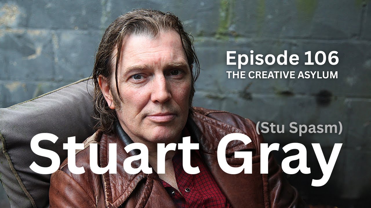 Stuart Gray (Stu Spasm) - EP106 - The Creative Asylum