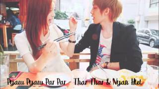 Pyaw Pyaw Par Par - Thar Thar & Nyan Htet