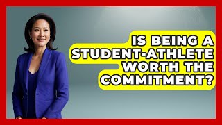 Is Being a Student-Athlete Worth the Commitment? | Student Athlete Central News