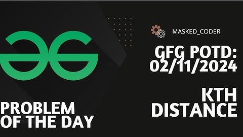 Kth distance | gfg potd | 02-11-2024 | GFG Problem of The Day