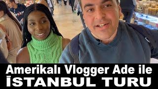 İstanbul Gezilecek Yerler (Amerika’li Vlogger Ade ile İstanbul Turu)