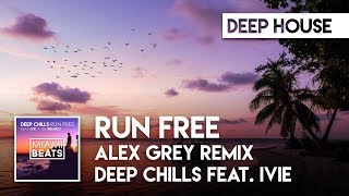 Deep Chills feat. IVIE - Run Free (Alex Grey Remix) [Miami Beats]