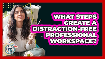What Steps Create a Distraction-Free Professional Workspace?