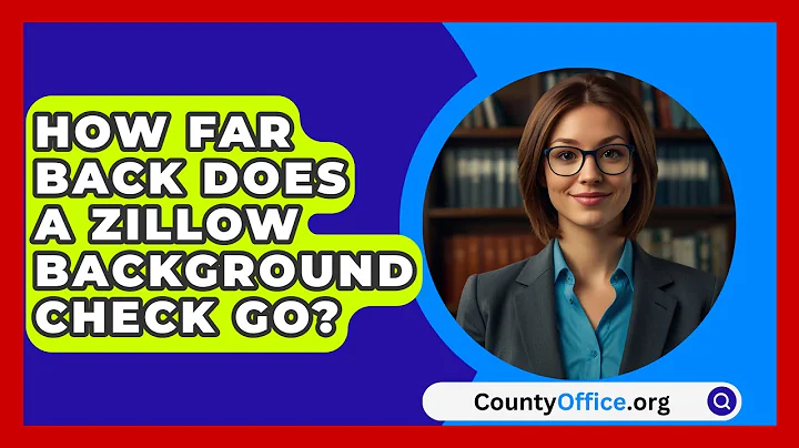How Far Back Does a Zillow Background Check Go? - CountyOffice.org