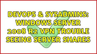 Famous DevOps & SysAdmins: Windows Server 2008 R2 VPN Trouble Seeing Server Shares Profile
