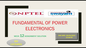 💥WEEK 12💥 FUNDAMENTAL OF POWER ELECTRONICS ASSIGNMENT SOLUTION