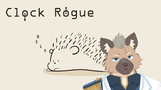 【Clock Rogue】意識高いハリネズミのジレンマ【Vtuber】