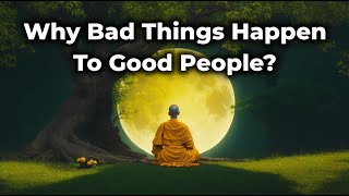 Why Bad Things Happen To Good People | Buddhism In English