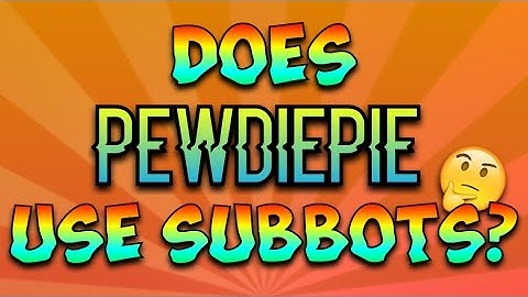 DOES PEWDIEPIE USE SUB BOTS?