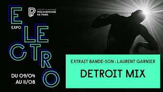 Laurent Garnier - Détroit Mix | Expo Electro | Philharmonie de Paris