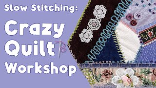 Slow Stitching: Crazy Quilt Workshop Promo June 16 - July 18 2023 #slowstitching #onlineworkshop