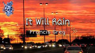 Download Lagu It Will Rain - Francis Greg (lyrics) MP3