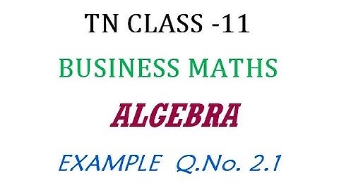 11th Business Maths New Syllabus | Example  Q.No. 2.1 | Algebra