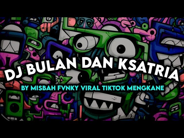 DJ BULAN DAN KSATRIA BY MISBAH FVNKY VIRAL TIKTOK MENGKANE class=