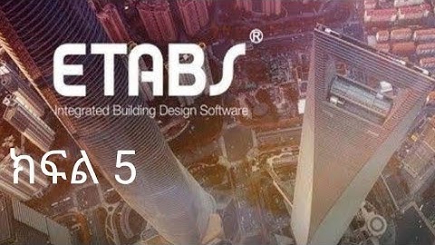 New ETABS Amharic Tutorial Last Part 5
