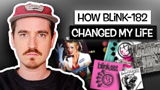 HOW BLINK-182 CHANGED MY LIFE...!