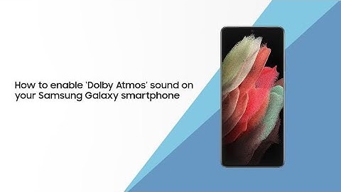 How to enable ‘Dolby Atmos’ sound on your Samsung Galaxy smartphone