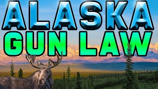 Alaska Gun Laws A QUICK GUIDE!