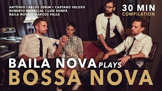 Baila Nova plays Bossa Nova - 30 Minute Compilation  🇧🇷 ❤️ 🇧🇷  (Black Orpheus, Summer Samba &amp; more)