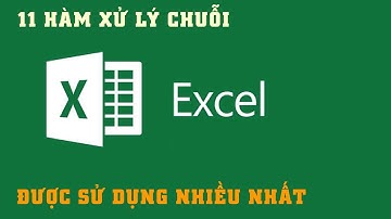11 HÀM XỬ LÝ CHUỖI hay dùng nhất trong excel