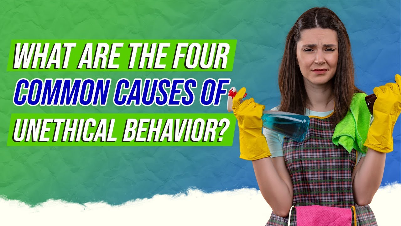 What Are The Four Common Causes Of Unethical Behavior YouTube What Are The Four Common Causes Of Unethical Behavior YouTube