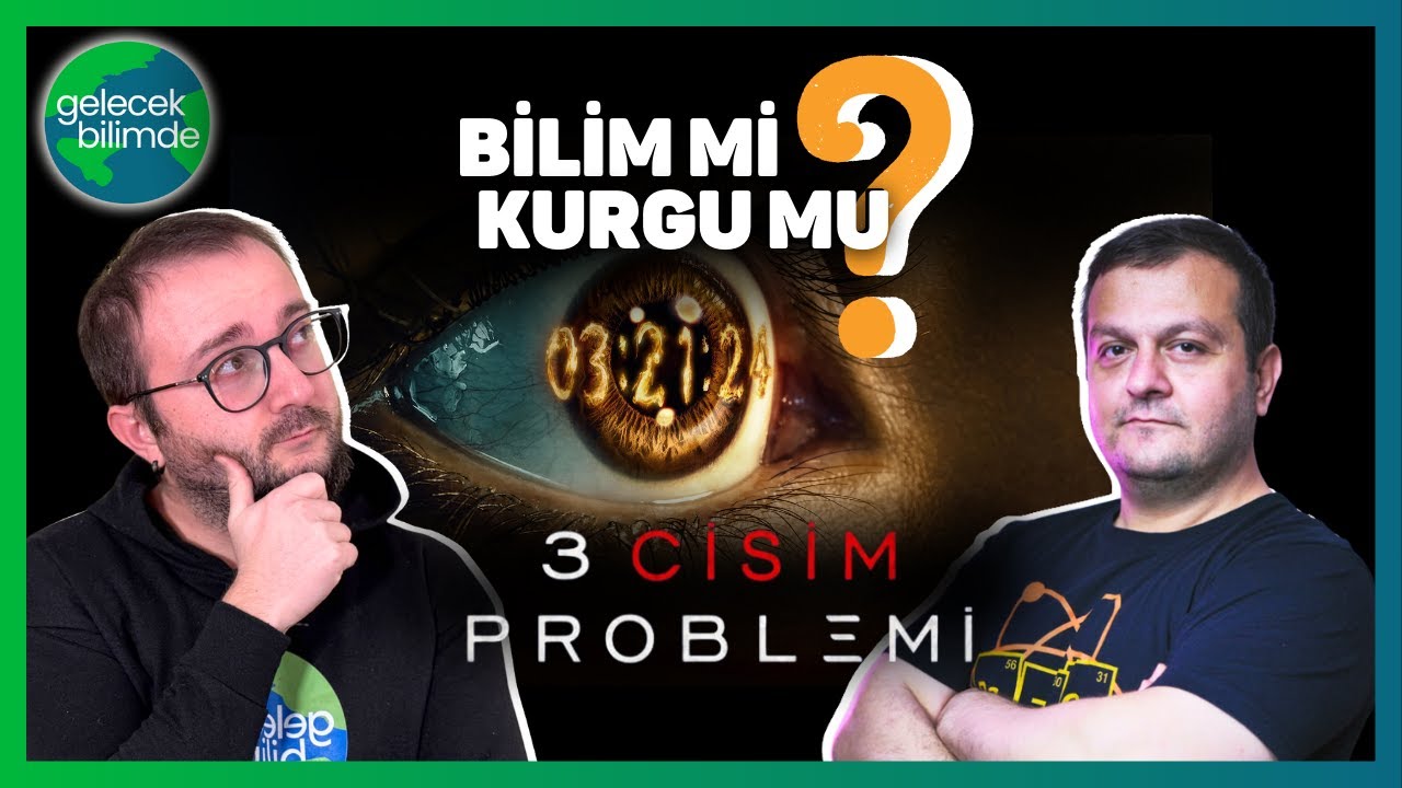 3 Cisim Problemi: Bilim mi Kurgu mu? @AyhanTarakci