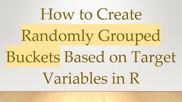 How to Create Randomly Grouped Buckets Based on Target Variables in R