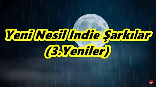 Yeni Nesil Indie Şarkılar (3.Yeniler)