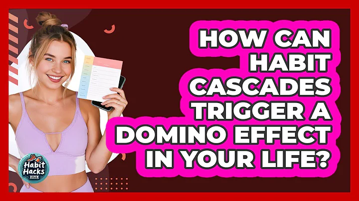 How Can Habit Cascades Trigger A Domino Effect In Your Life? - Habit Hacks Hub
