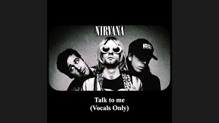 Nirvana Talk To Me Isolated Vocals Only