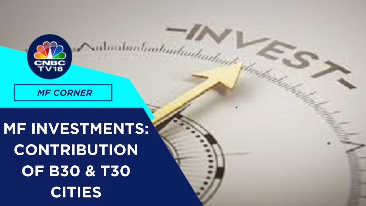 Contribution Of B30 & T30 Geographies To Mutual Fund Investments | CNBC TV18