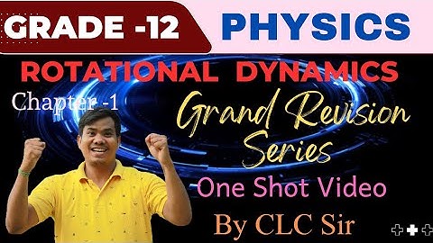 Rotational Dynamics: One Shot | Chapter-1 Grand Revision | Grade-12 Physics | Power Class By CLC Sir