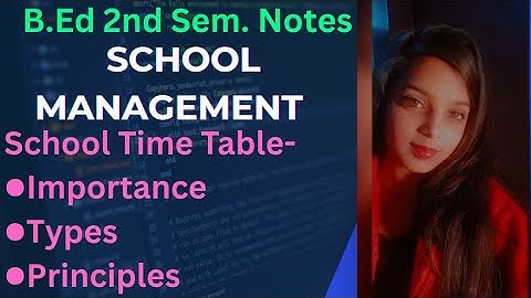 School Time Table , Importance,  Types , Principles | School Management || B.Ed 2nd Sem.