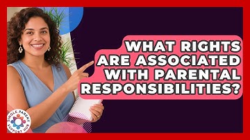 What Rights Are Associated With Parental Responsibilities? | Single Parent Support Hub News
