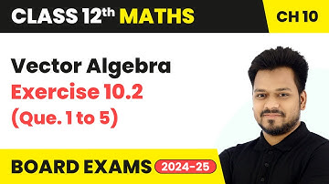 Vector Algebra - Exercise 10.2 (Que. 1 to 5) | Class 12 Maths Chapter 10 | CBSE 2025-26
