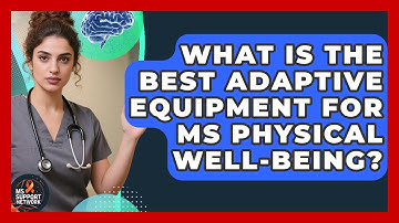 What Is The Best Adaptive Equipment For MS Physical Well-being? - MS Support Network