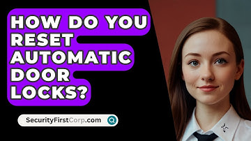 How Do You Reset Automatic Door Locks? - SecurityFirstCorp.com