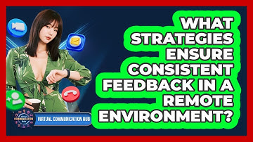 What Strategies Ensure Consistent Feedback In A Remote Environment?
