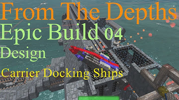 From The Depths E4-Epic Build Pt4,Docking Ships.LetsBuild,Playthrough