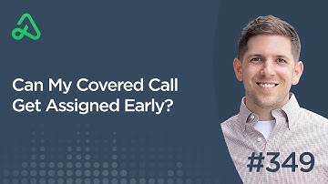 Can My Covered Call Get Assigned Early? [Episode 349]