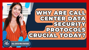 Why Are Call Center Data Security Protocols Crucial Today? - Call Center Pro Strategies