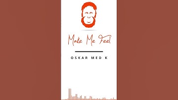 Thumbnail of oskar med k I Make Me Feel