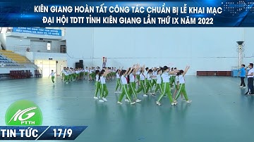 Kiên Giang hoàn tất công tác chuẩn bị Lễ khai mạc Đại hội TDTT tỉnh Kiên Giang lần thứ IX năm 2022