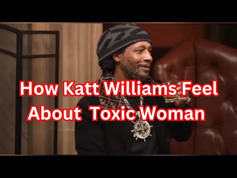 Navigating Toxic Waters: Katt Williams And Toxic Woman
